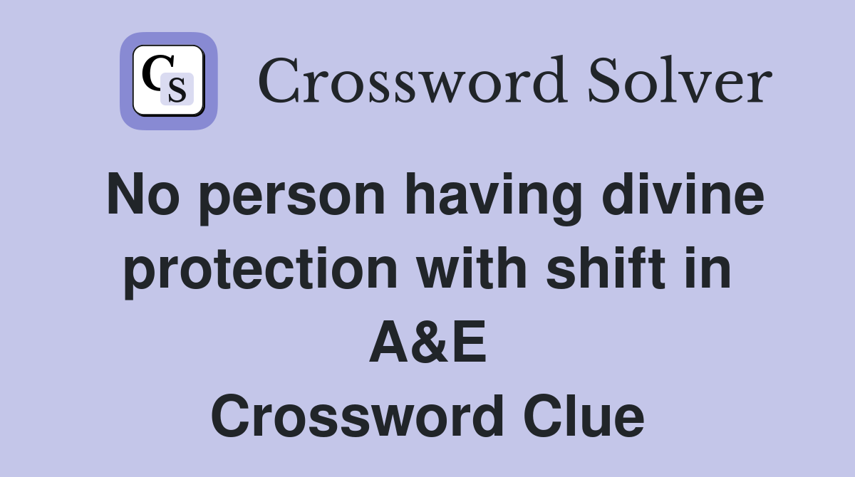 No person having divine protection with shift in A&E Crossword Clue