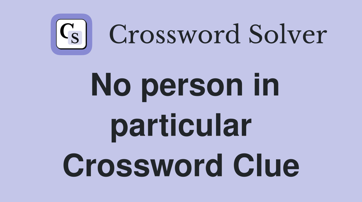 No person in particular Crossword Clue
