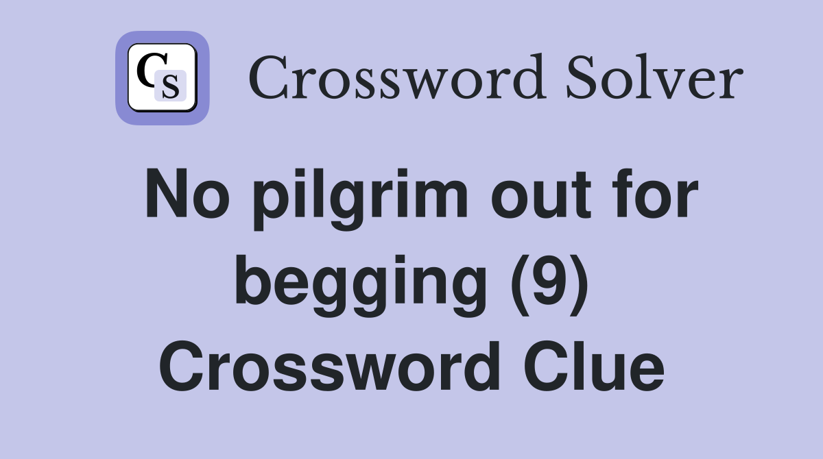 No pilgrim out for begging (9) Crossword Clue