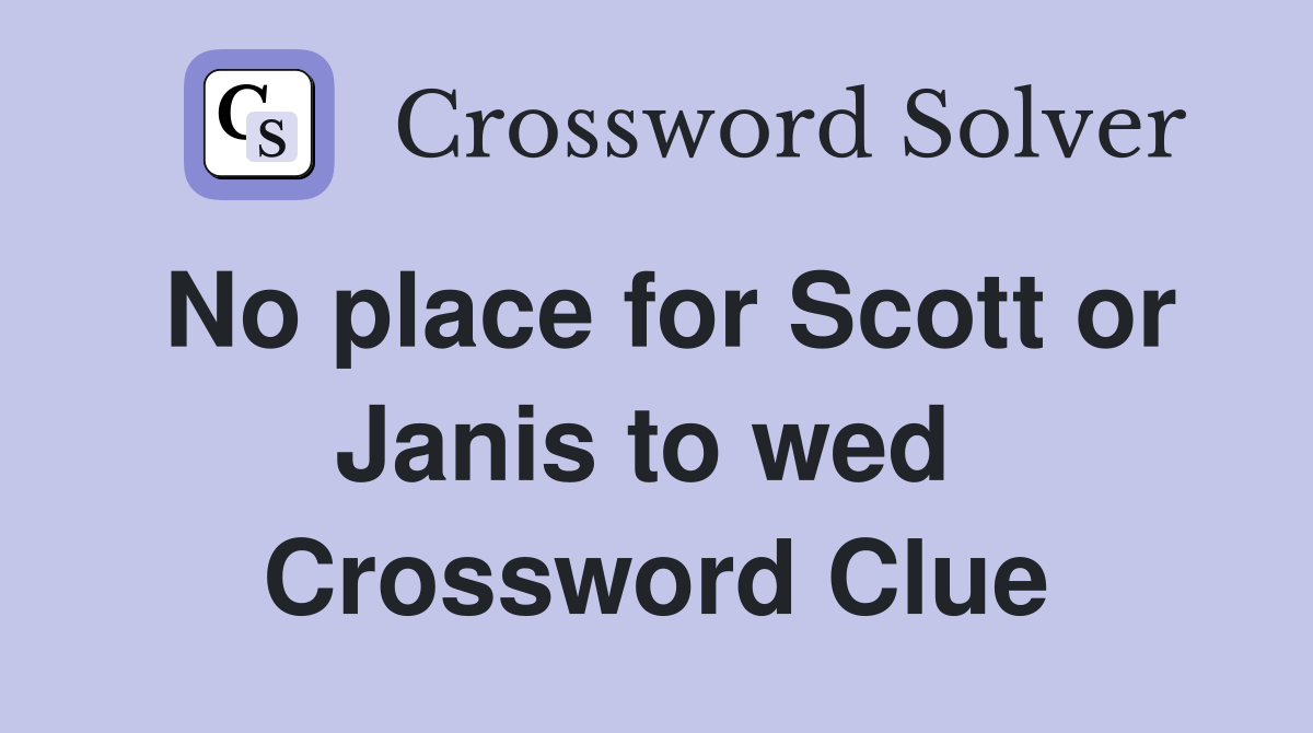 No place for Scott or Janis to wed  Crossword Clue