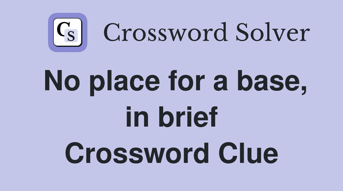 No place for a base, in brief Crossword Clue