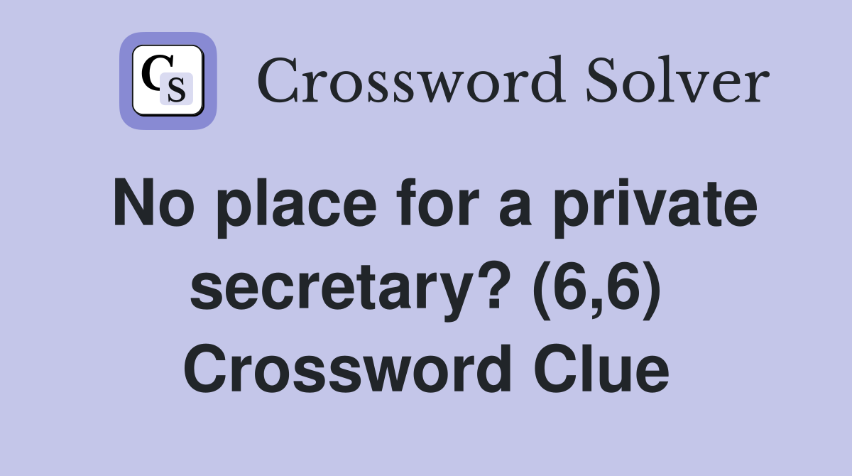 No place for a private secretary? (6,6) Crossword Clue