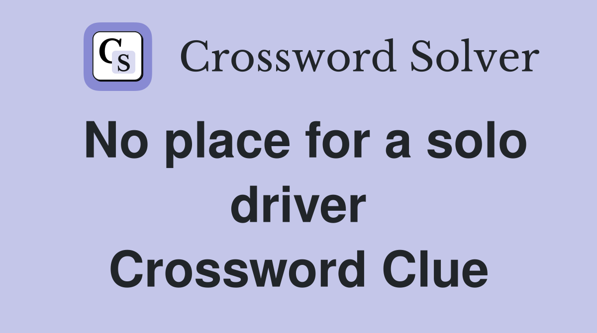 No place for a solo driver Crossword Clue