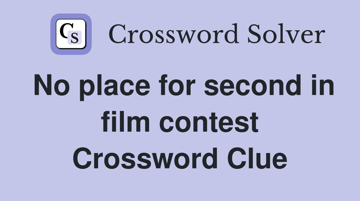 No place for second in film contest Crossword Clue