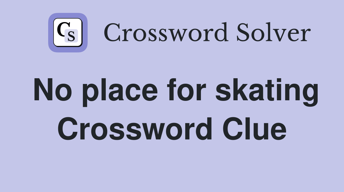 No place for skating Crossword Clue