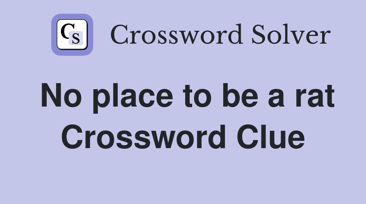 No place to be a rat Crossword Clue