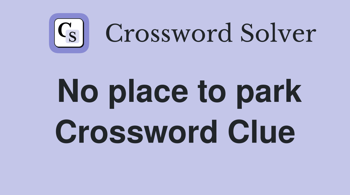 No place to park Crossword Clue