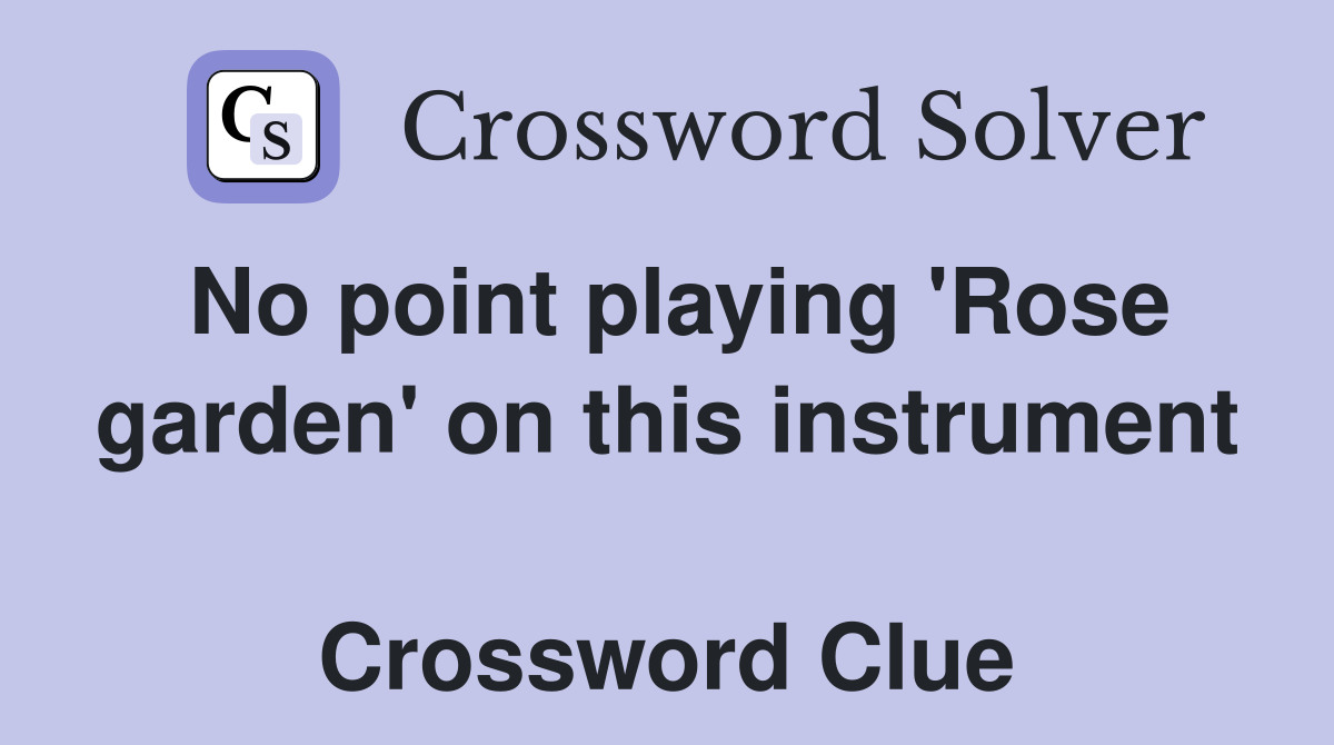 No point playing 'Rose garden' on this instrument  Crossword Clue