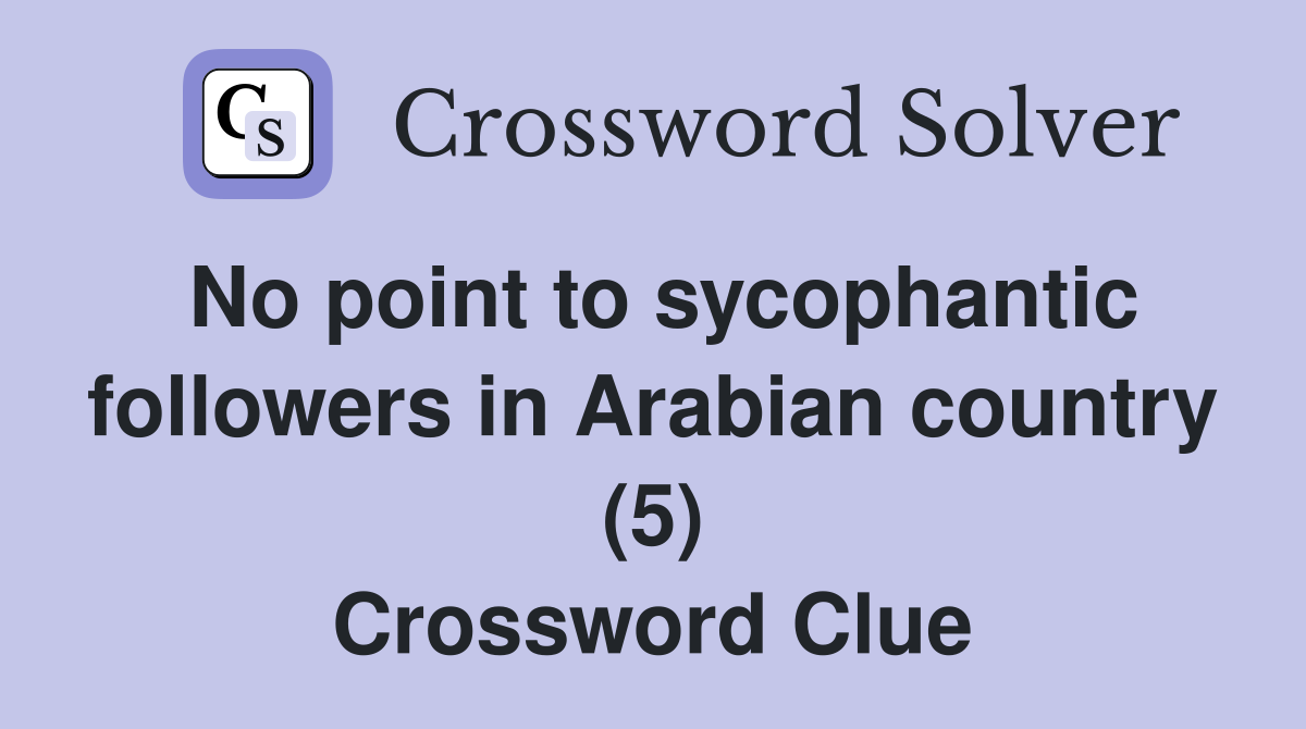 No point to sycophantic followers in Arabian country (5) Crossword Clue