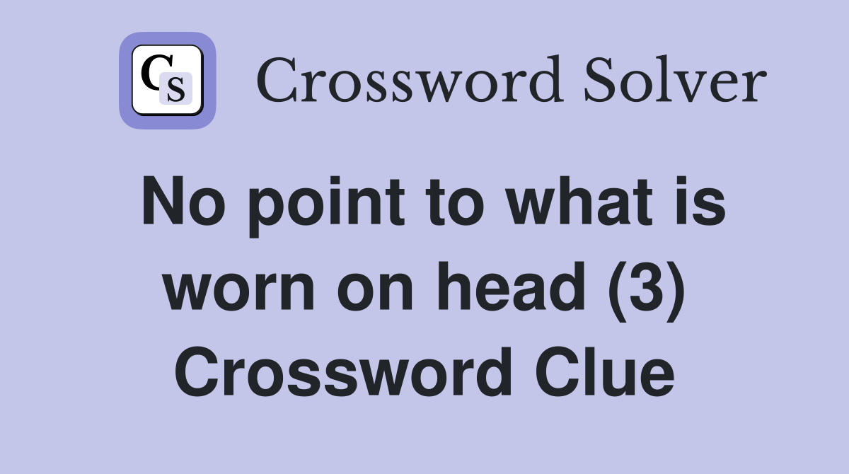 No point to what is worn on head (3) Crossword Clue