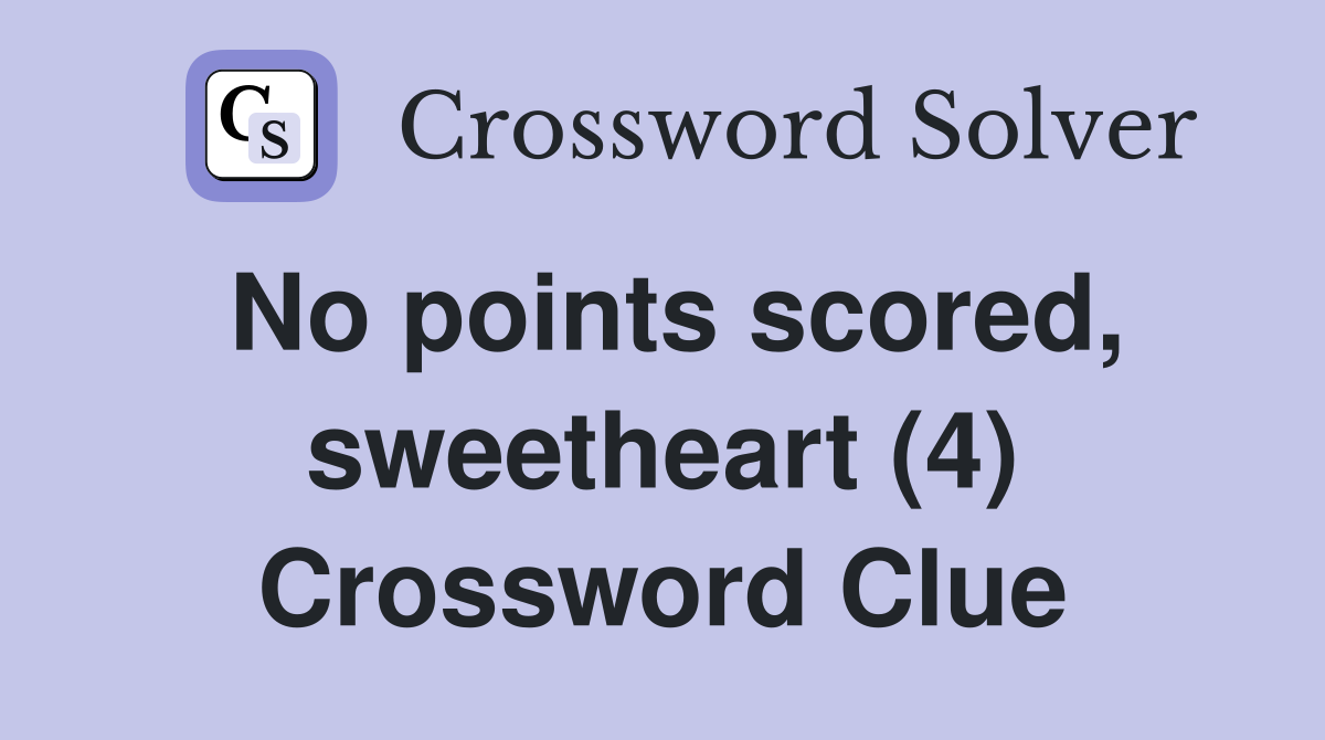 No points scored, sweetheart (4) Crossword Clue