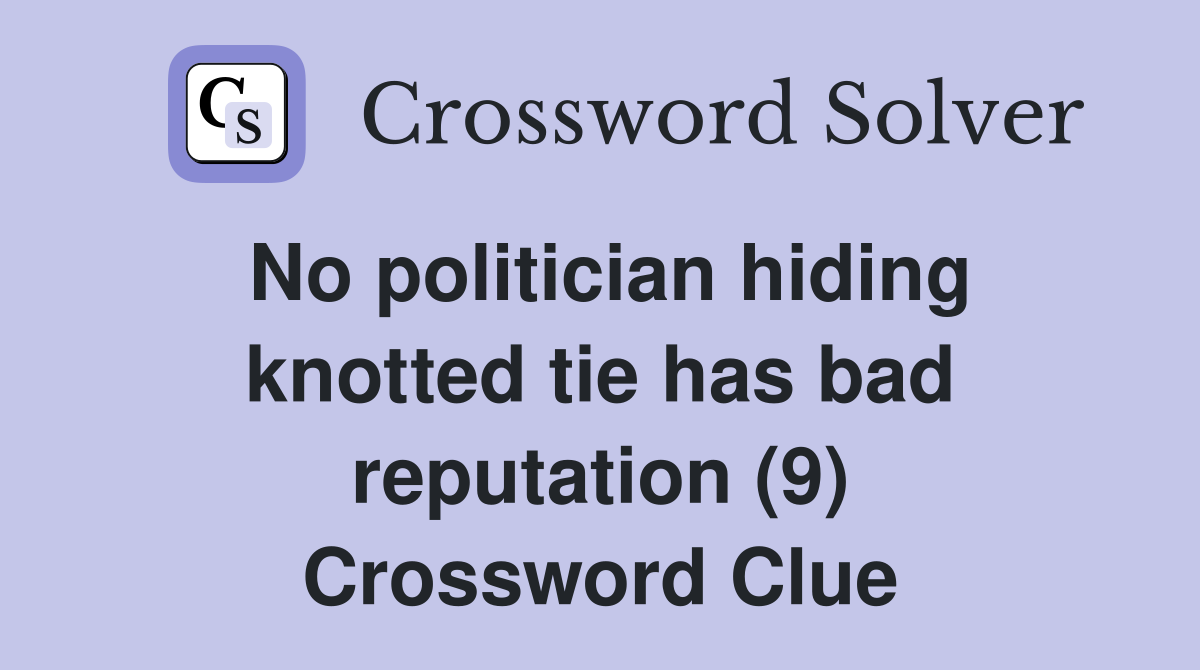 No politician hiding knotted tie has bad reputation (9) Crossword Clue