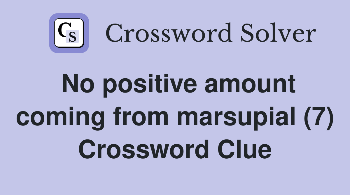 No positive amount coming from marsupial (7) Crossword Clue