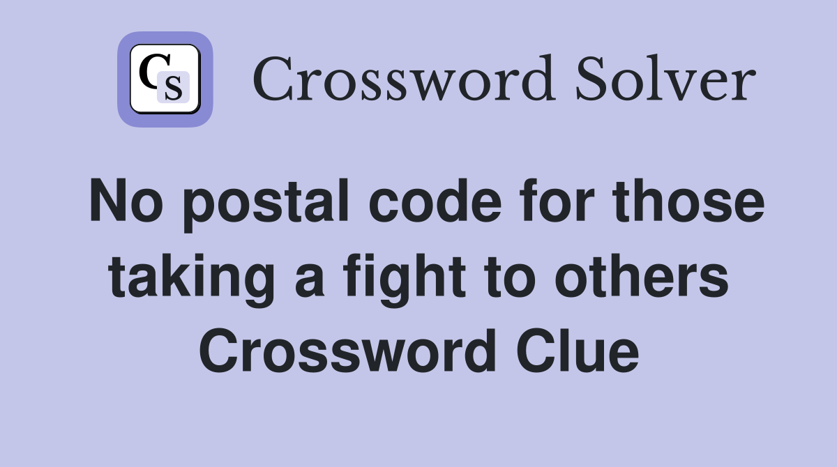 No postal code for those taking a fight to others Crossword Clue