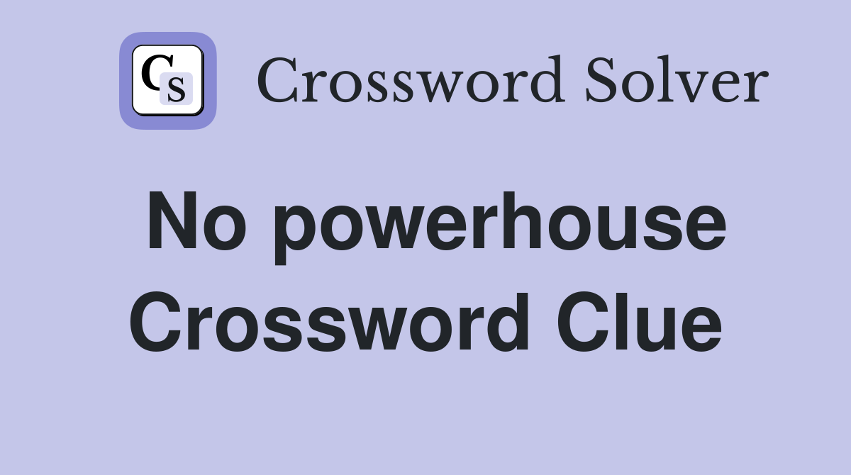 No powerhouse Crossword Clue