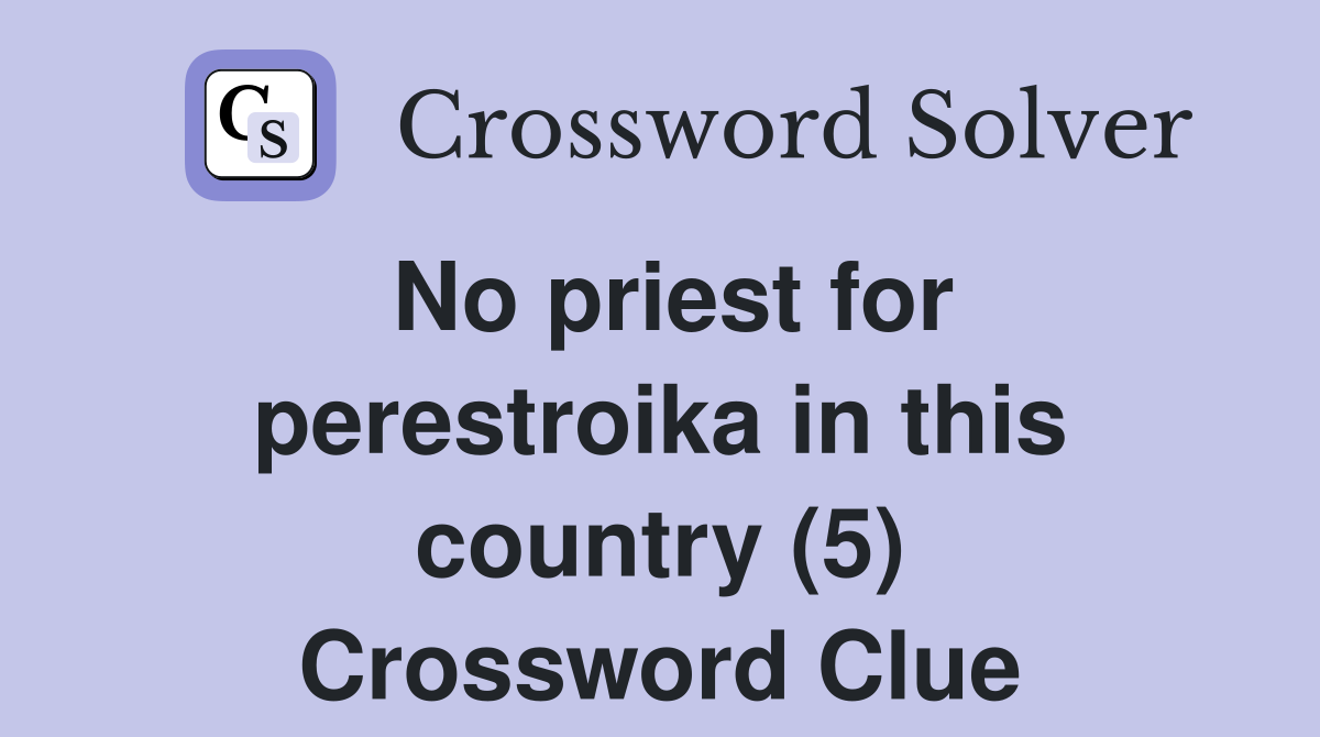 No priest for perestroika in this country (5) Crossword Clue