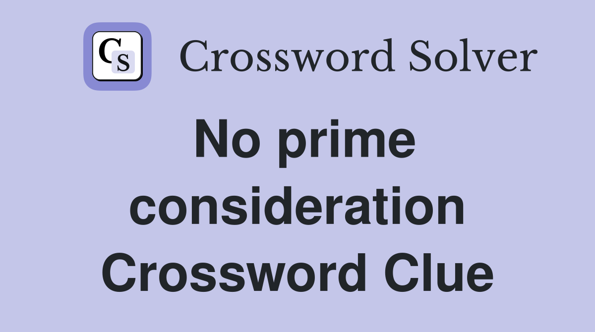 No prime consideration Crossword Clue