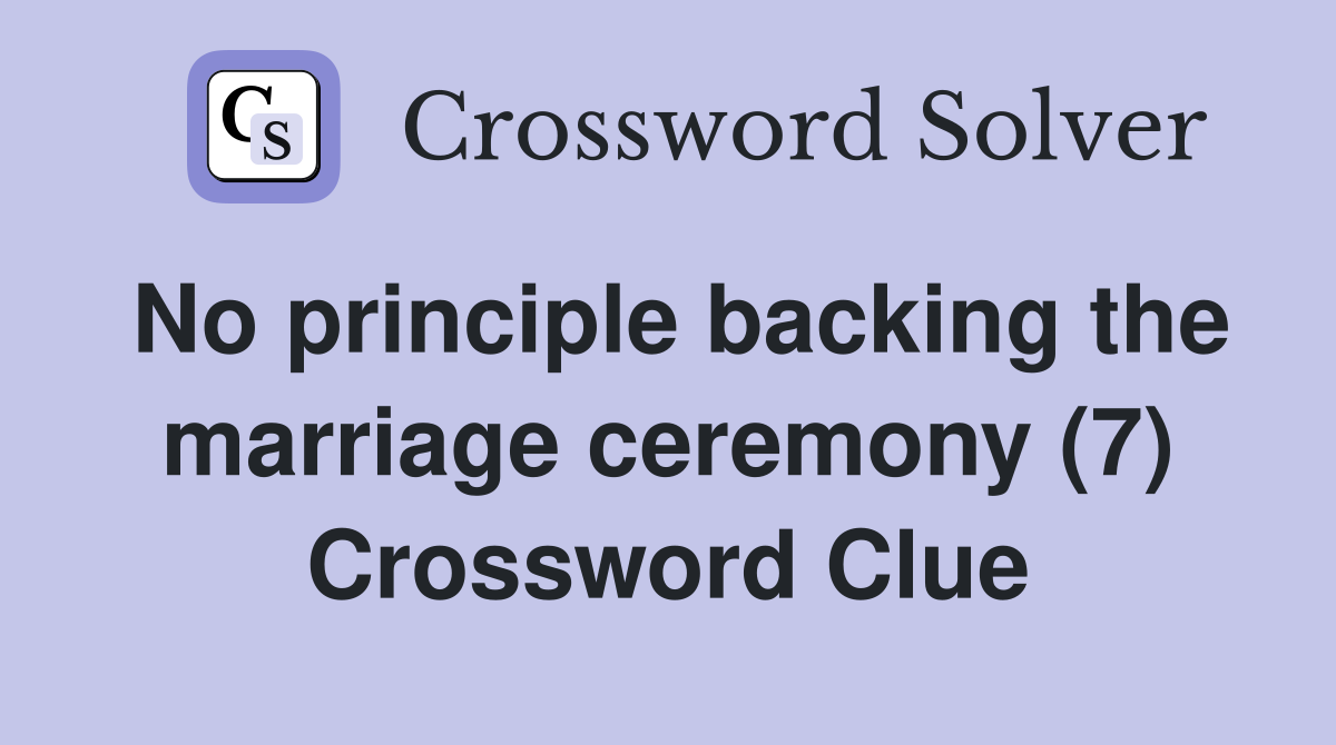 No principle backing the marriage ceremony (7) Crossword Clue