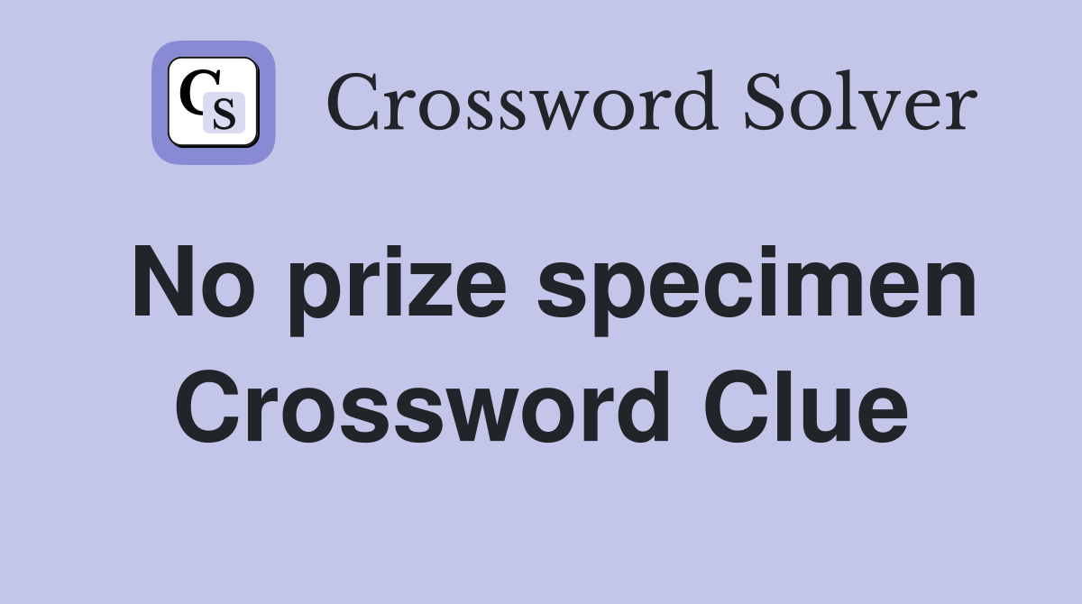 No prize specimen Crossword Clue