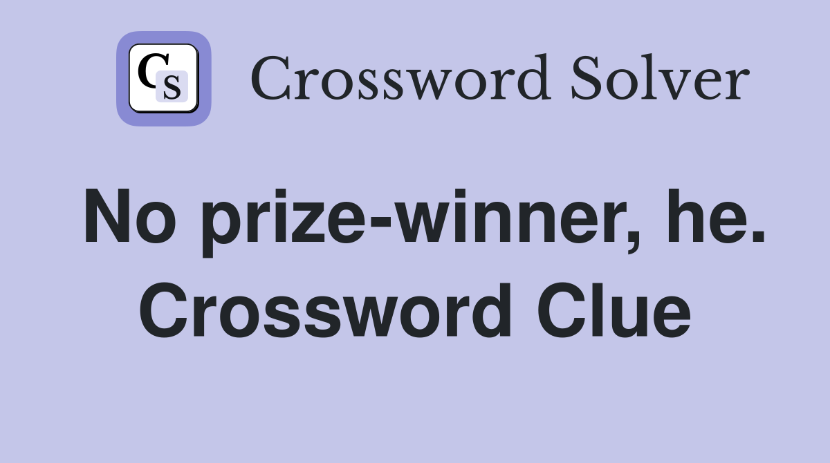 No prize-winner, he. Crossword Clue