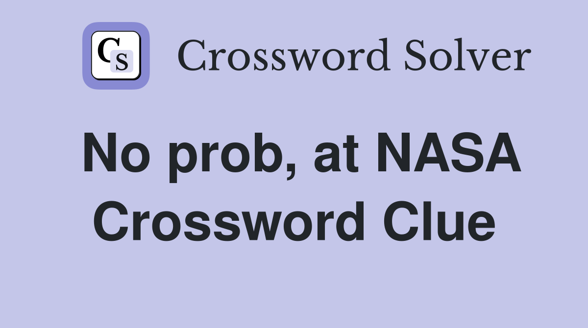 No prob, at NASA Crossword Clue