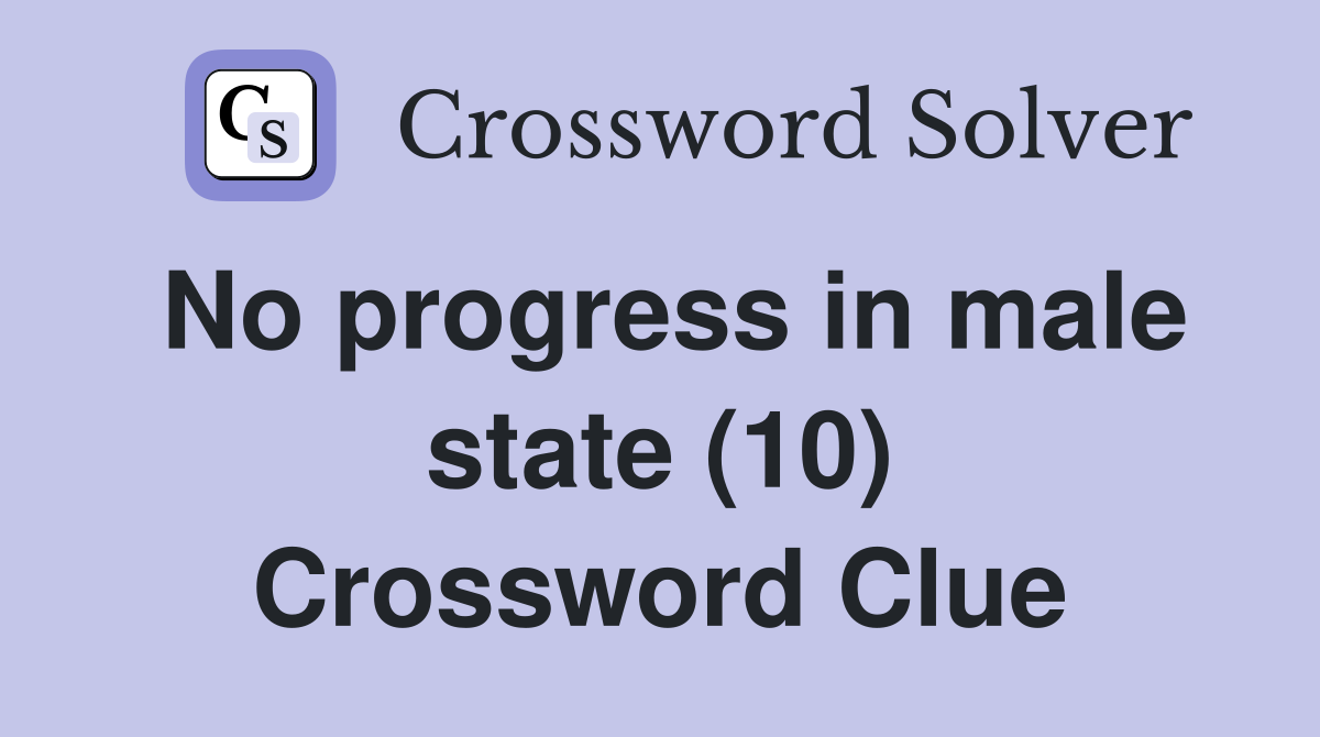No progress in male state (10) Crossword Clue