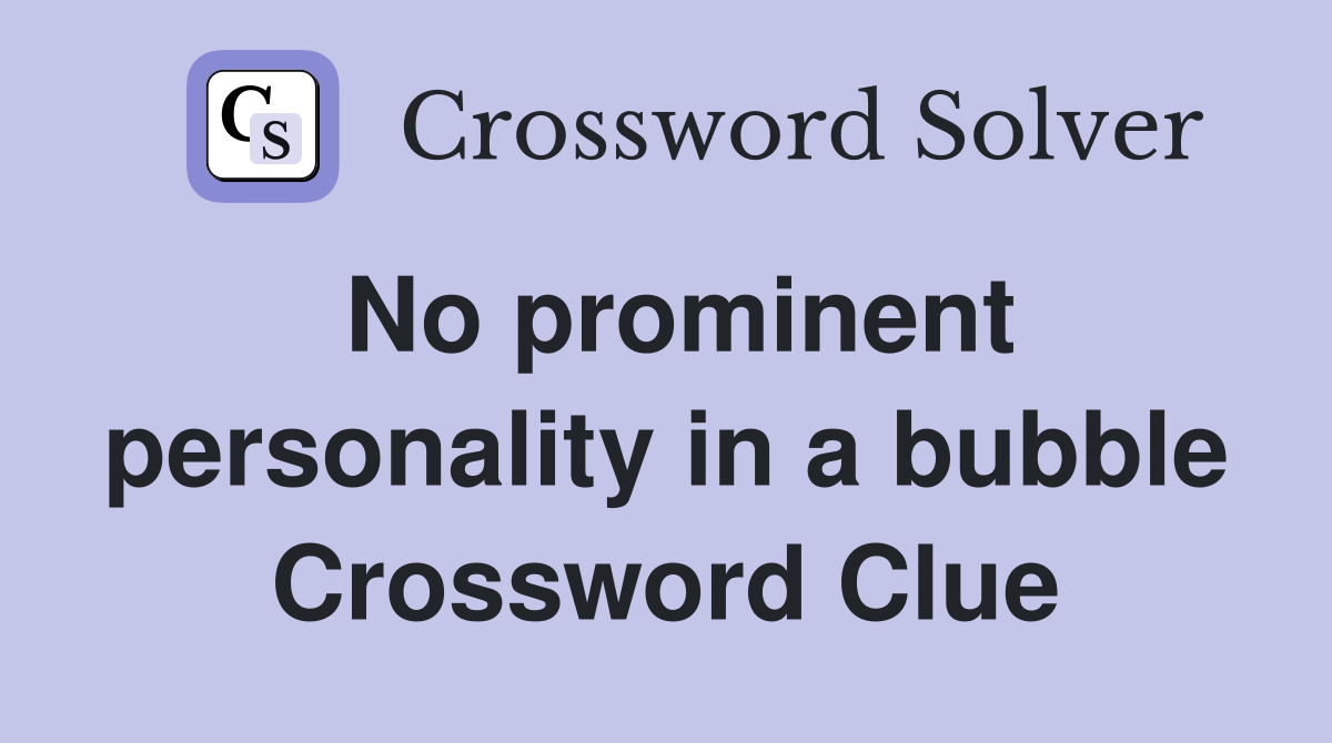 No prominent personality in a bubble Crossword Clue