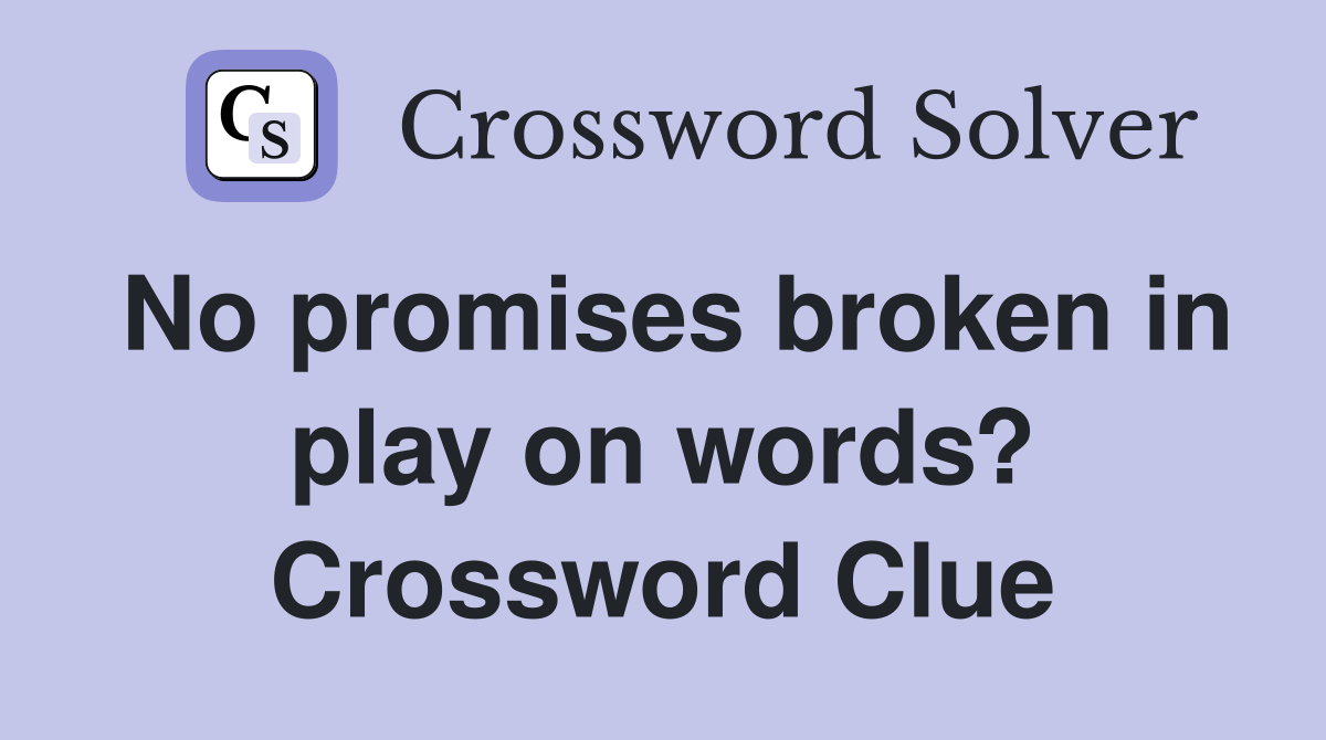 No promises broken in play on words? Crossword Clue