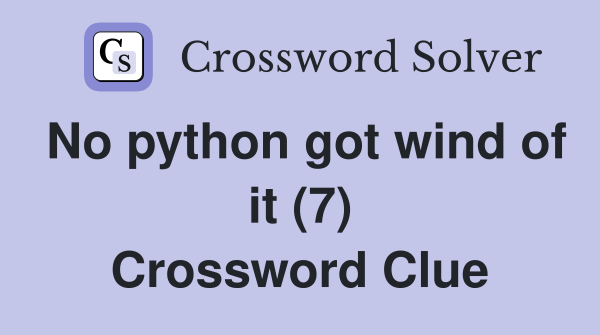 No python got wind of it (7) Crossword Clue