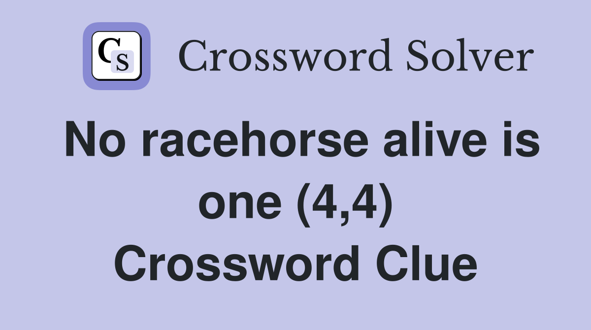 No racehorse alive is one (4,4) Crossword Clue