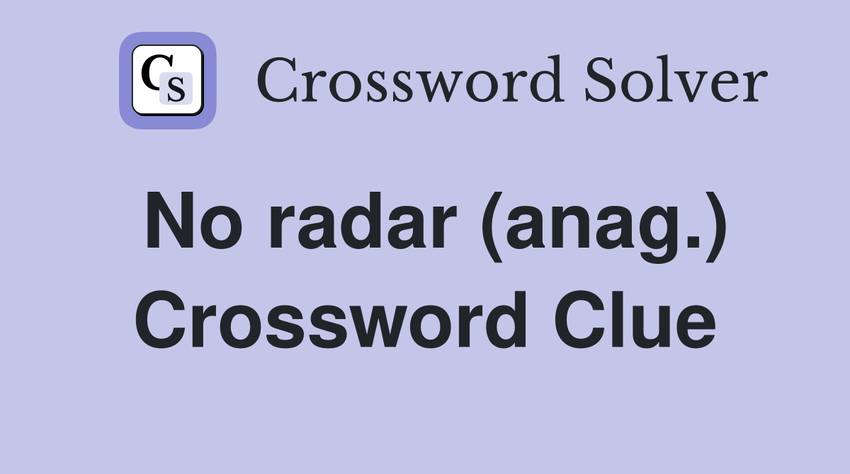 No radar (anag.) Crossword Clue