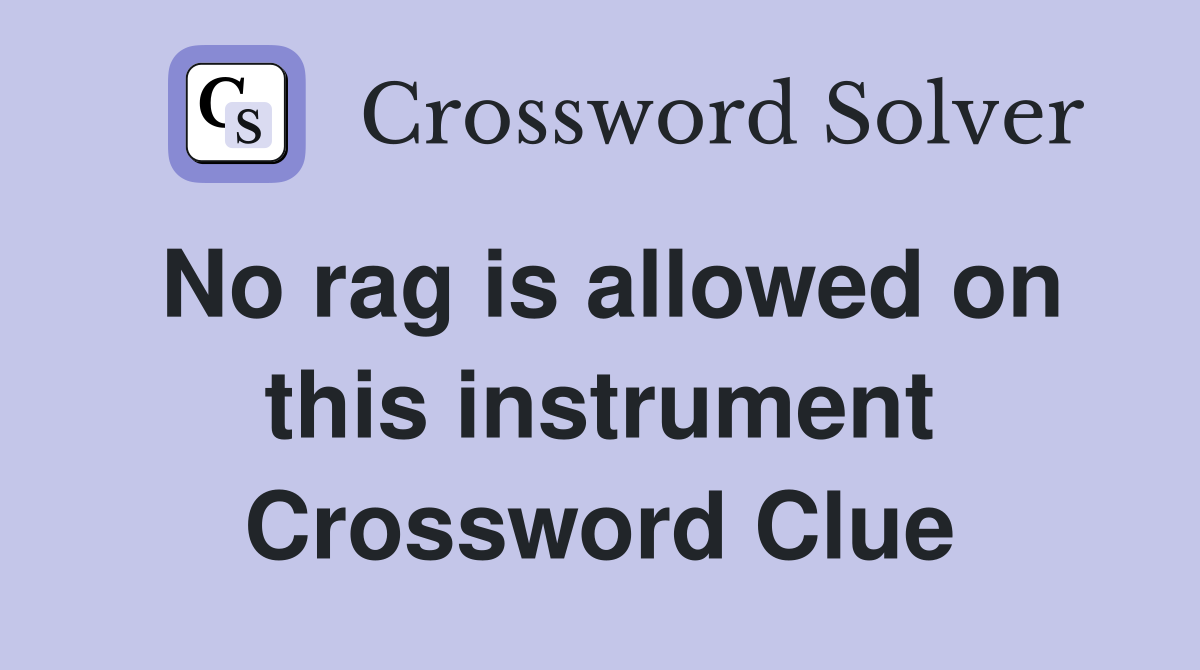 No rag is allowed on this instrument Crossword Clue
