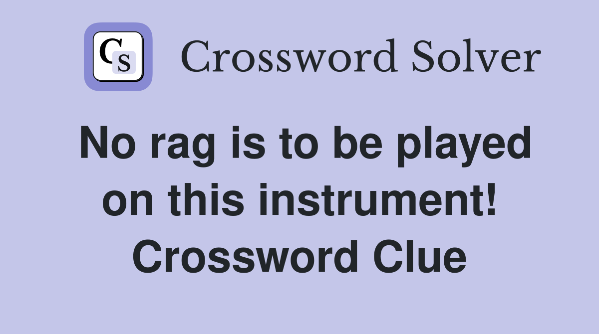 No rag is to be played on this instrument! Crossword Clue