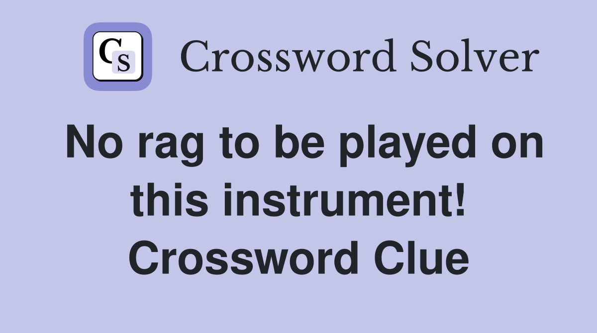 No rag to be played on this instrument! Crossword Clue