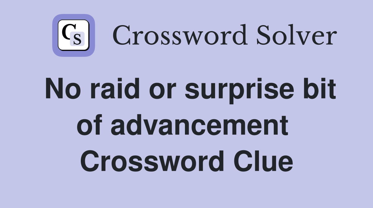 No raid or surprise bit of advancement  Crossword Clue
