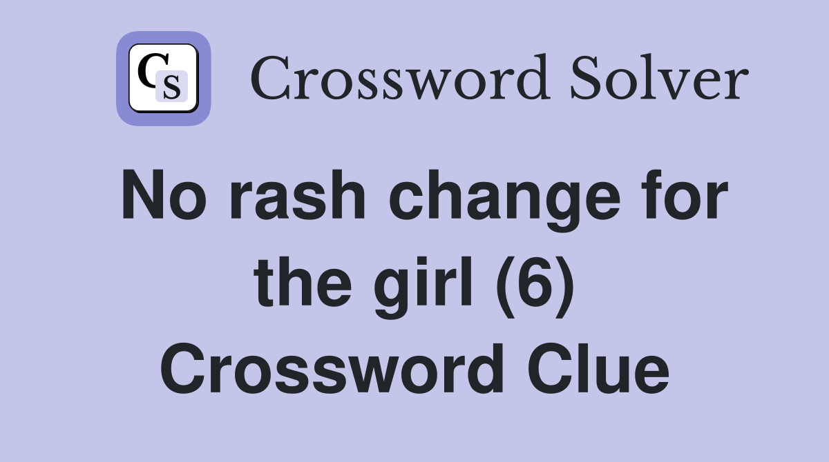 No rash change for the girl (6) Crossword Clue