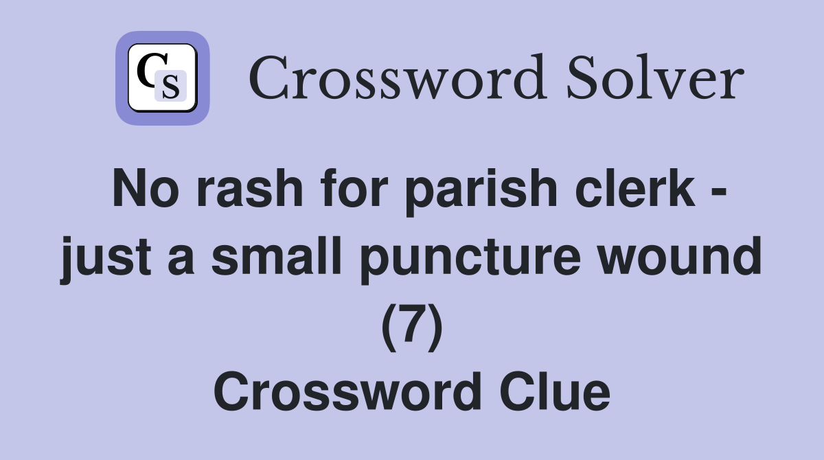 No rash for parish clerk - just a small puncture wound (7) Crossword Clue