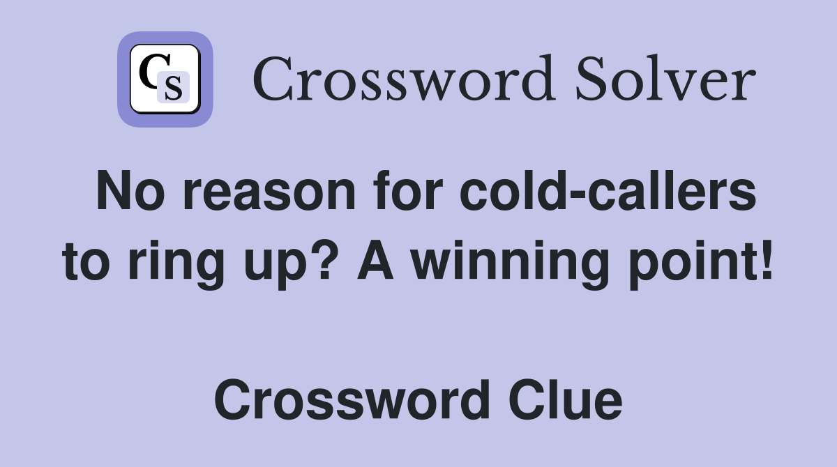 No reason for cold-callers to ring up? A winning point!  Crossword Clue