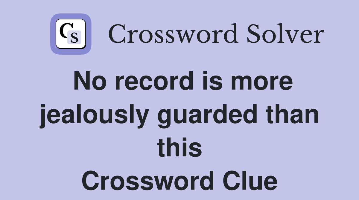 No record is more jealously guarded than this Crossword Clue