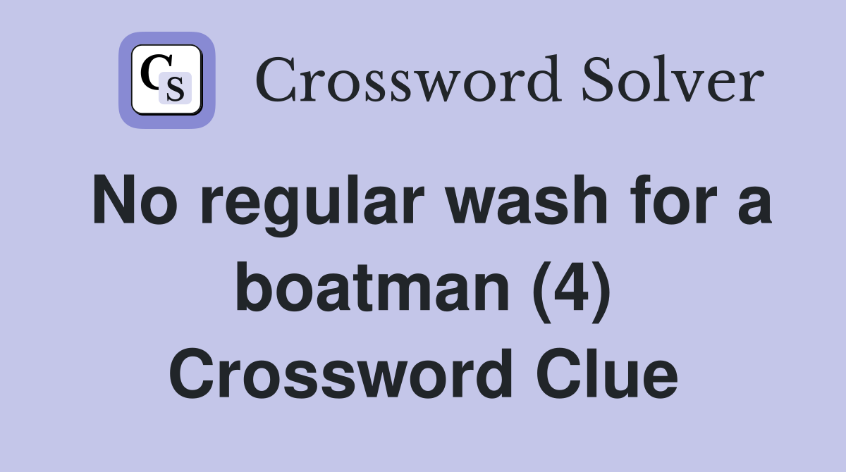 No regular wash for a boatman (4) Crossword Clue