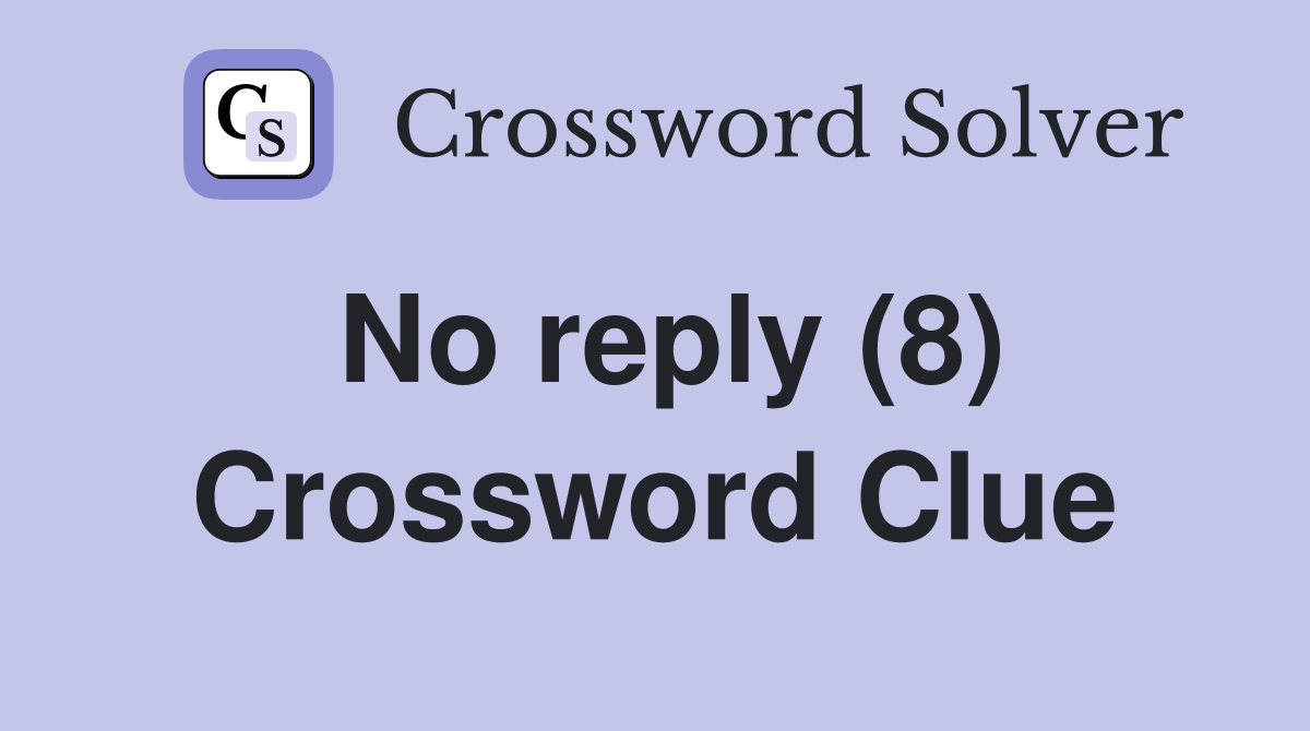 No reply (8) Crossword Clue