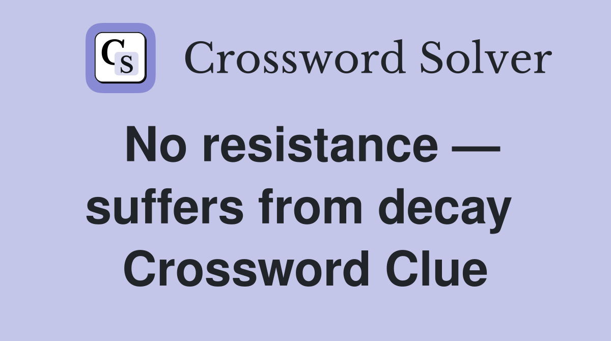 No resistance — suffers from decay  Crossword Clue
