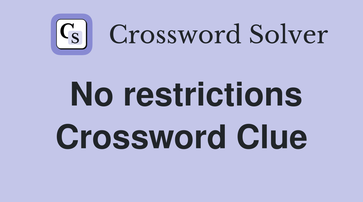 No restrictions Crossword Clue