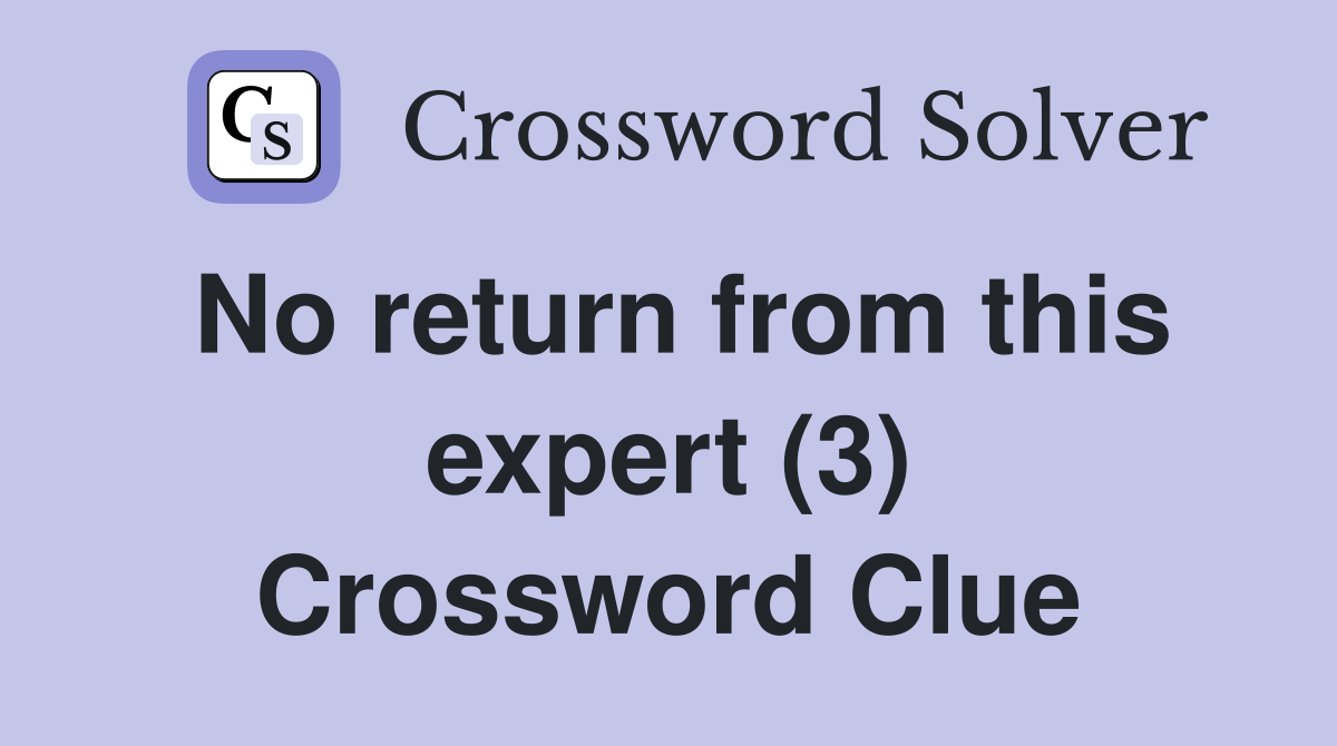 No return from this expert (3) Crossword Clue