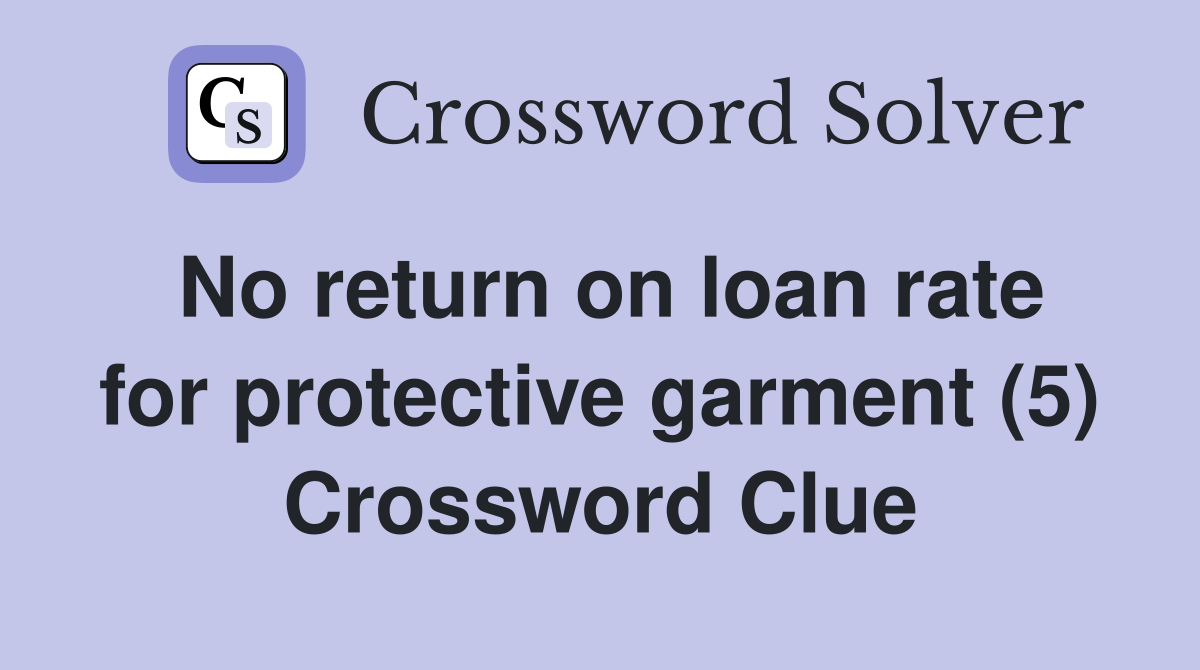 No return on loan rate for protective garment (5) Crossword Clue