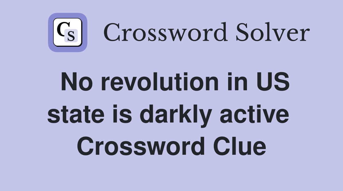 No revolution in US state is darkly active  Crossword Clue
