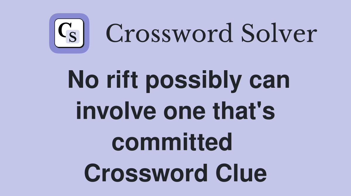 No rift possibly can involve one that's committed  Crossword Clue