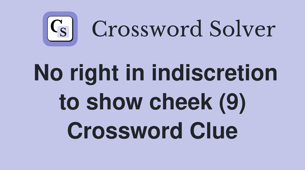 No right in indiscretion to show cheek (9) Crossword Clue
