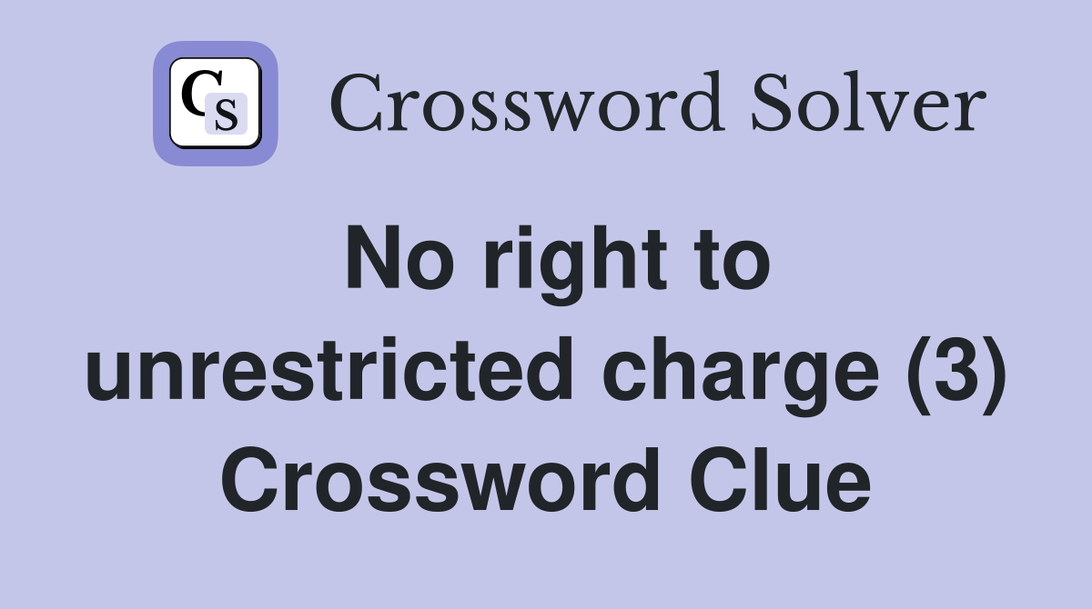 No right to unrestricted charge (3) Crossword Clue