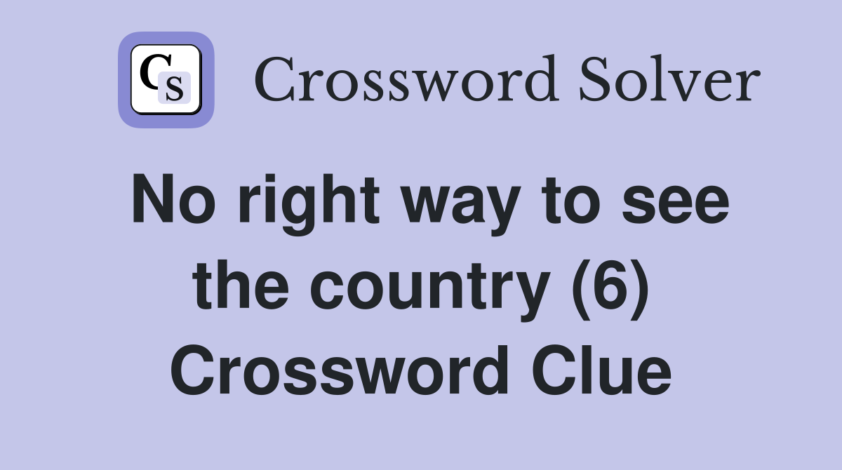 No right way to see the country (6) Crossword Clue